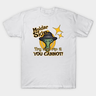 Moldar Skin!  TRY and rip it-YOU CANNOT T-Shirt